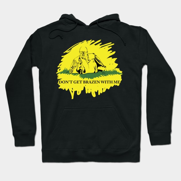 Don't Get Brazen With Me (Black variant) Hoodie by Action Jackson